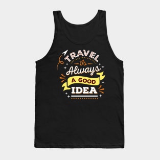 Travel is always a good idea Tank Top